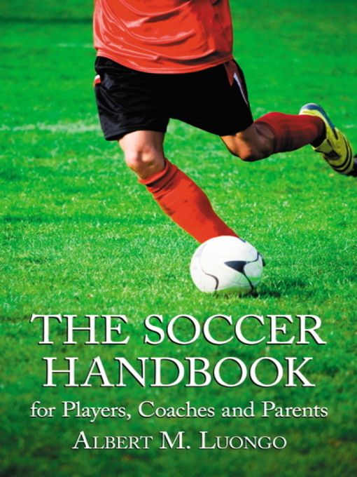 Title details for The Soccer Handbook for Players, Coaches and Parents by Albert M. Luongo - Available